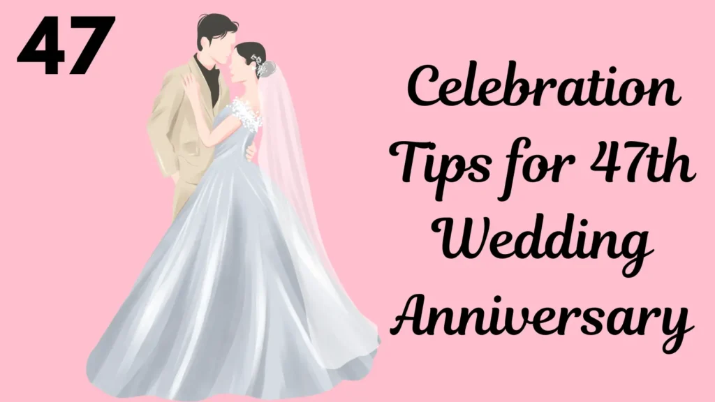 Celebration Tips for 47th Wedding Anniversary