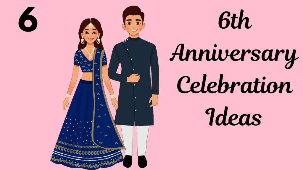 6th Anniversary Celebration Ideas