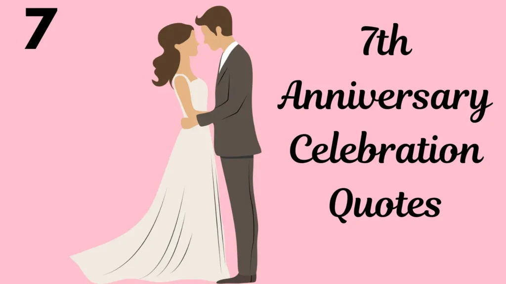 7th Anniversary Celebration Quotes